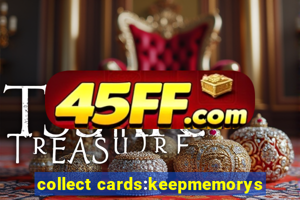 collect cards:keepmemorys